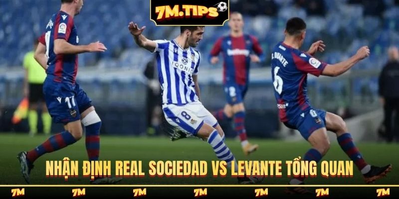 Nhận định Real Sociedad vs Levante tổng quan